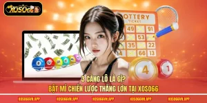 3 Càng Lô Là Gì? Bật Mí Chiến Lược Thắng Lớn Tại Xoso66
