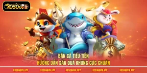 Bắn Cá Tiểu Tiên - Hướng Dẫn Săn Quà Khủng Cực Chuẩn