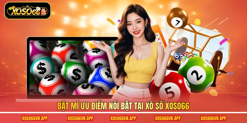 Bật mí ưu điểm nổi bật tại xổ số Xoso66
