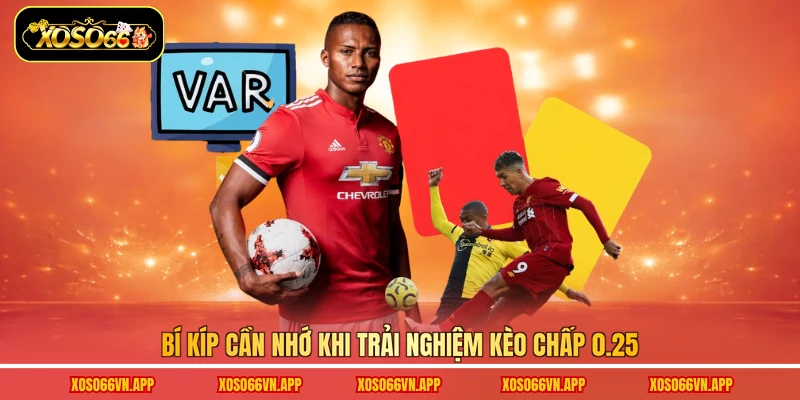 Bí kíp cần nhớ khi trải nghiệm kèo chấp 0.25