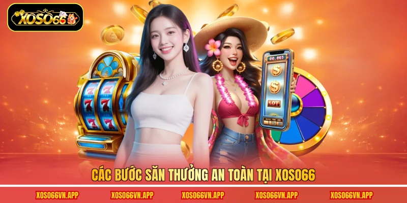 Các bước săn thưởng an toàn tại Xoso66