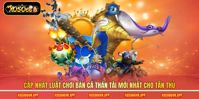 Cập nhật luật chơi bắn cá thần tài mới nhất cho tân thủ