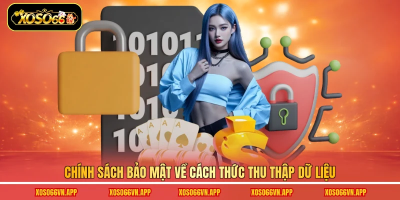 Chính sách bảo mật về cách thức thu thập dữ liệu