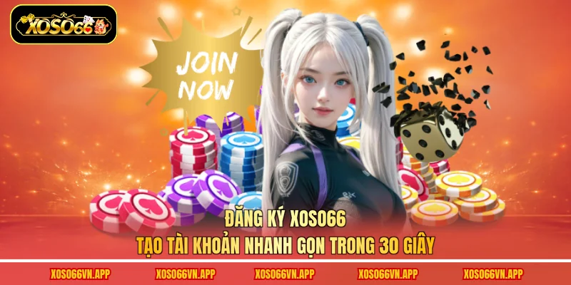 Đăng Ký Xoso66 - Tạo Tài Khoản Nhanh Gọn Trong 30 Giây