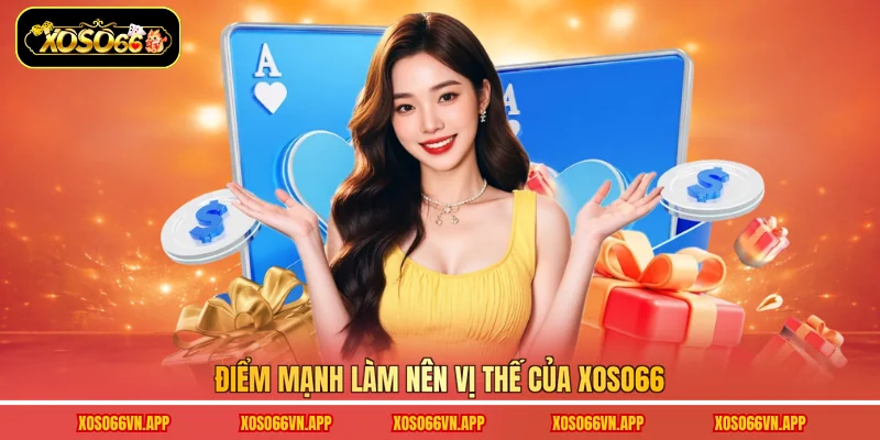 Điểm mạnh làm nên vị thế của Xoso66