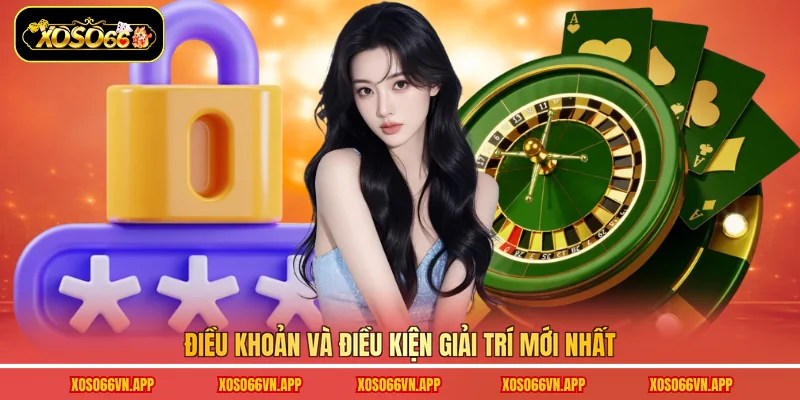 Điều khoản và điều kiện giải trí mới nhất