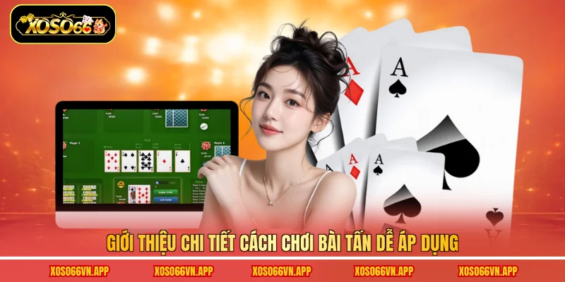 Giới thiệu chi tiết cách chơi Bài Tấn dễ áp dụng