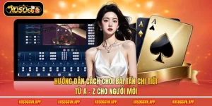 Hướng Dẫn Cách Chơi Bài Tấn Chi Tiết Từ A - Z Cho Người Mới