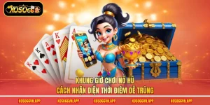 Khung Giờ Chơi Nổ Hũ - Cách Nhận Diện Thời Điểm Dễ Trúng