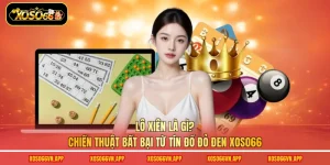 Lô Xiên Là Gì? Chiến Thuật Bất Bại Từ Tín Đồ Đỏ Đen Xoso66