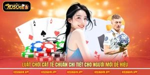 Luật Chơi Cát Tê Chuẩn Chi Tiết Cho Người Mới Dễ Hiểu