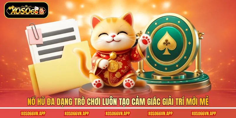 Nổ hũ đa dạng trò chơi luôn tạo cảm giác giải trí mới mẻ