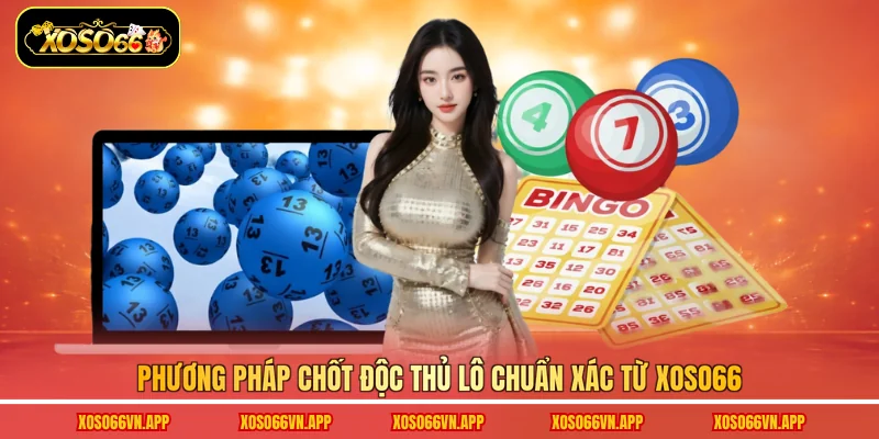 Phương pháp chốt độc thủ lô chuẩn xác từ Xoso66