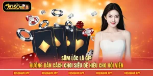 Sâm Lốc Là Gì? Hướng Dẫn Cách Chơi Siêu Dễ Hiểu Cho Hội Viên