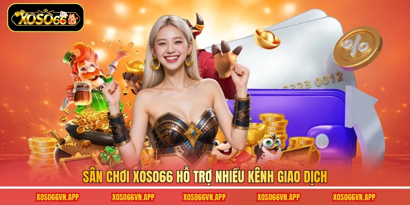 Sân chơi Xoso66 hỗ trợ nhiều kênh giao dịch