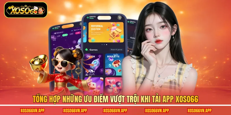 Tổng hợp những ưu điểm vượt trội khi tải app Xoso66
