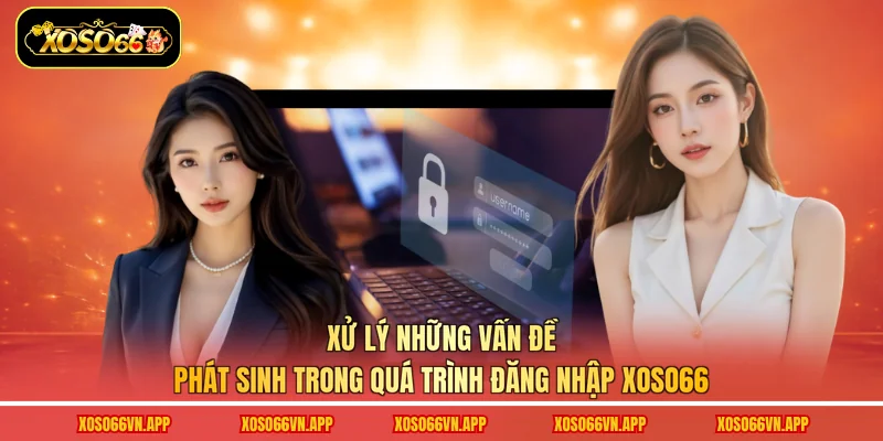 Xử lý những vấn đề phát sinh trong quá trình đăng nhập Xoso66